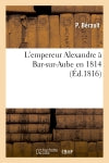 L'empereur Alexandre à Bar-sur-Aube en 1814 book
