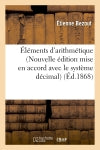 Eléments d'arithmétique (Nouvelle édition mise en accord avec le système décimal : et précédée d'un exposé du système métrique) book