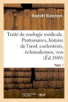 Traité de zoologie médicale. Tome 1. Protozoaires, histoire de l'oeuf, coelentérés : échinodermes, vers book