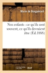 Nos enfants : ce qu'ils sont souvent, ce qu'ils devraient être book