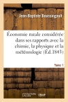 Economie rurale considérée dans ses rapports avec la chimie, la physique et la météorologie. Tome 1 book