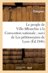Le peuple de Ville-Affranchie à la Convention nationale suivi de Les pétitionnaires de Lyon : au Comité de salut public book