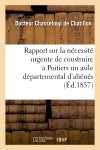 Rapport sur la nécessité urgente de construire à Poitiers un asile départemental d'aliénés : présenté à M. le préfet de la Vienne book