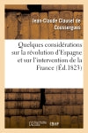 Quelques considérations sur la révolution d'Espagne et sur l'intervention de la France : Deuxième édition, revue, corrigé et considérablement augmentée book