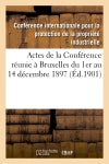 Actes de la Conférence réunie à Bruxelles du 1er au 14 décembre 1897 et du 11 au 14 décembre 1900 book