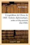 L'expédition de Chine de 1860 : histoire diplomatique, notes et documents book