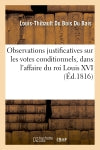 Observations justificatives sur les votes conditionnels, dans la malheureuse affaire : du roi Louis XVI book