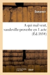 A qui mal veut, vaudeville-proverbe en 1 acte book