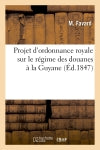Projet d'ordonnance royale sur le régime des douanes à la Guyane book