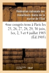 4me congrès tenu à Paris les 25, 26, 27, 28, 29, 30 juin, 1er, 2, 3 et 4 juillet 1903 : compte-rendu des procès-verbaux et revendications adoptées book