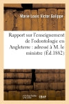 Rapport sur l'enseignement de l'odontologie en Angleterre : adressé à M. le ministre : de l'Instruction publique book