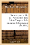 Discours pour la fête de l'Assomption de la Sainte-Vierge et de la naissance de S. M. l'empereur : et roi des français, prononcé dans l'église de Notre-Dame de Paris, le 15 août 1806 book