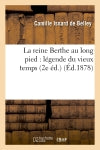 La reine Berthe au long pied : légende du vieux temps (2e éd.) book
