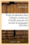 Projet d'exploration dans l'Afrique centrale par l'Ouellé, présenté à la Société de géographie : de Lille book