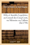 Félix et Amédée Lepeletier, au Conseil des Cinq-Cents, ou Mémoire sur l'affaire de S. Lepeletier : première fille adoptive du peuple français book