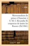 Memorandum du prince d'Arménie à S. M. I. Alexandre II, empereur de toutes les Russies book