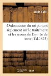 Ordonnance du roi portant règlement sur le traitement et les revues de l'armée de terre : et sur l'administration intérieure des corps de troupes. 19 mars 1823 book