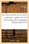 Les Yeux ouverts sur la vérité, contenant : le fameux écrit de Goutray, dit le capitaine Sabord : l'extrait du 'Moniteur' des 20 et 30 germinal an 6 et les Droits au trône book