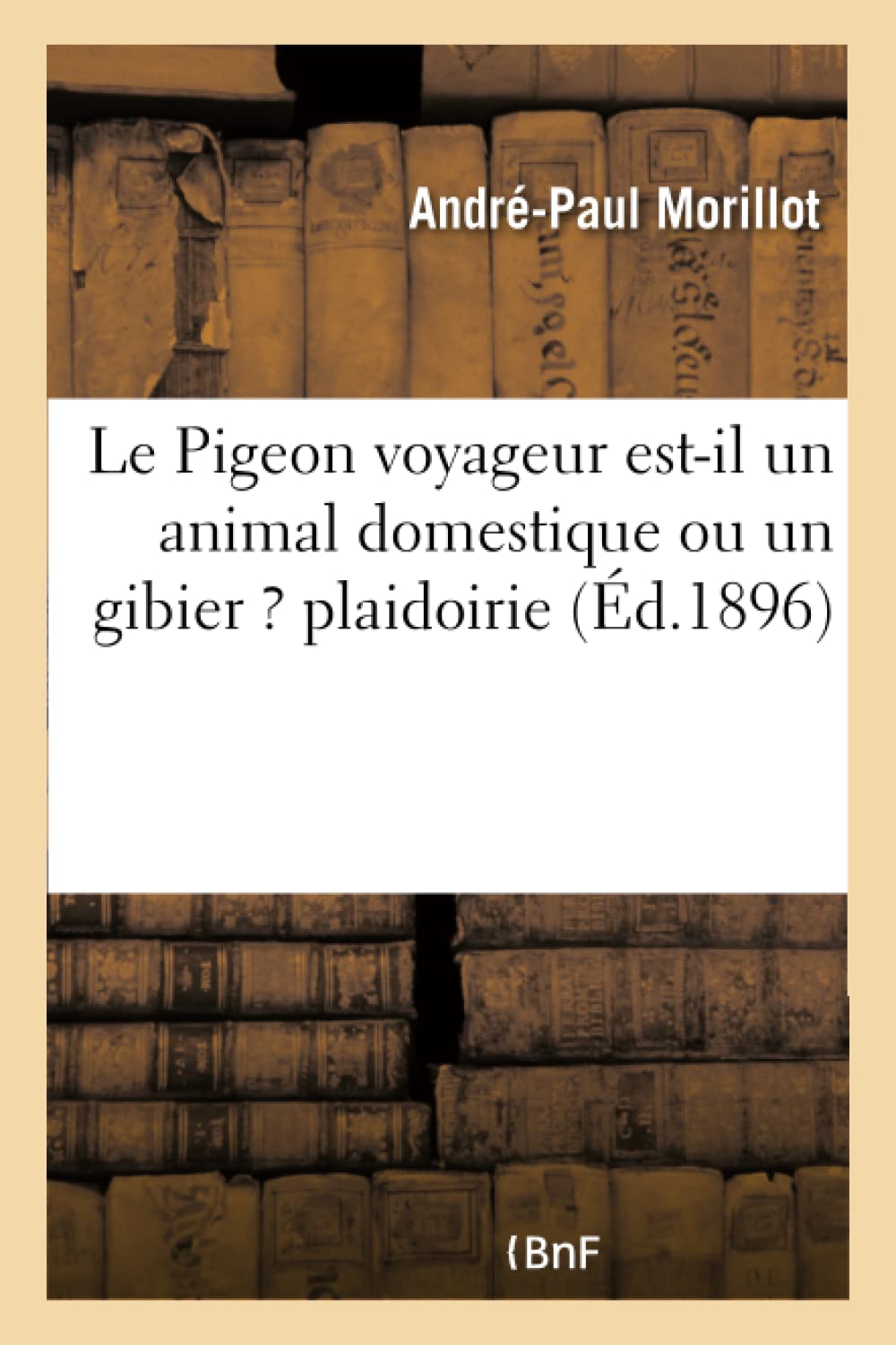 Le Pigeon voyageur est-il un animal domestique ou un gibier ? plaidoirie prononcée book