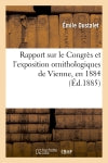 Rapport sur le Congrès et l'exposition ornithologiques de Vienne, en 1884 book