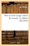 Mon second voyage autour du monde, par Mme Ida Pfeiffer. 2e édition book