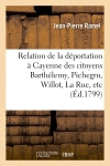 Relation de la déportation à Cayenne des citoyens Barthélemy, Pichegru, Willot, La Rue, etc. : à la suite de la journée du 18 fructidor, 5e année... book