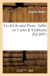 La clef de saint Pierre : ballet en 5 actes & 8 tableaux book
