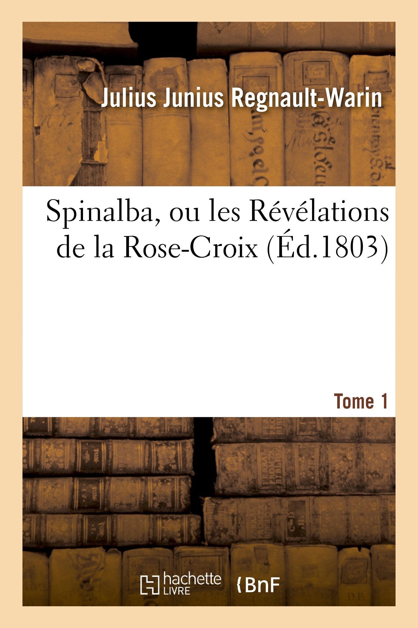 Spinalba, ou les Révélations de la Rose-Croix. Tome 1 book