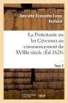 La Protestante ou les Cévennes au commencement du XVIIIe siècle. Tome 3 book