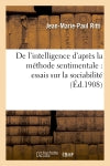 De l'intelligence d'après la méthode sentimentale : essais sur la sociabilité book