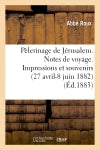 Pélerinage de Jérusalem. Notes de voyage. Impressions et souvenirs (27 avril-8 juin 1882) book