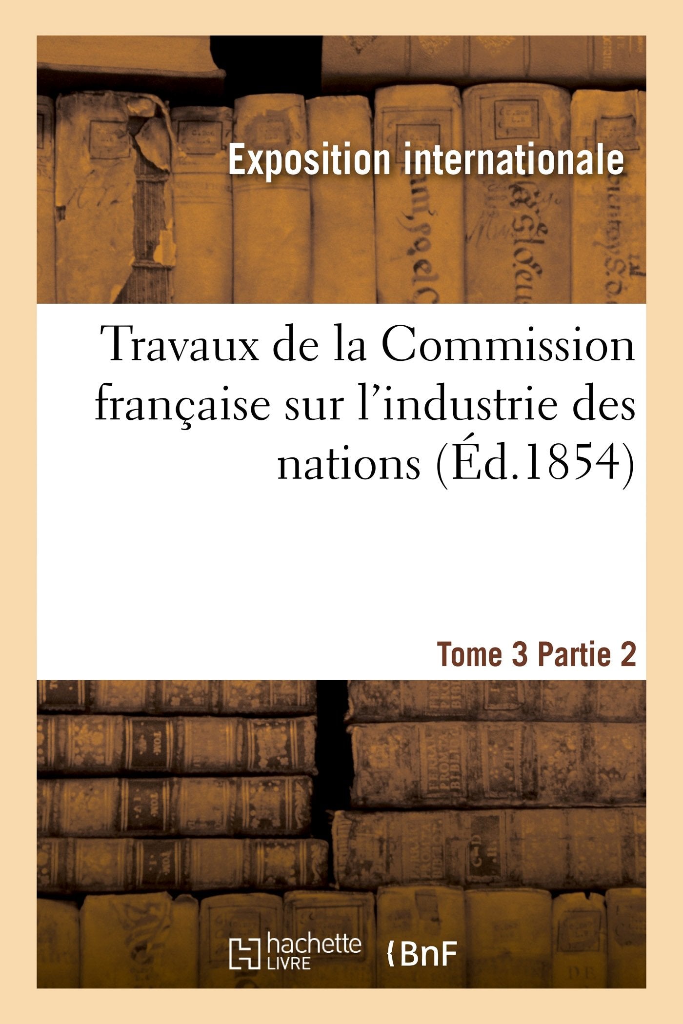 Travaux de la Commission française sur l'industrie des nations. Tome 3 Partie 2 book