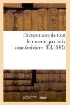 Dictionnaire de tout le monde, par trois académiciens (Ed.1842) book