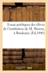 Essais poétiques des élèves de l'institution de M. Worms, à Bordeaux (Ed.1840) book