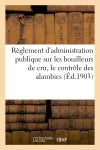 Règlement d'administration publique sur les bouilleurs de cru, le contrôle des alambics (Ed.1903) : et le sucrage des vendanges book