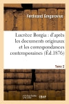 Lucrèce Borgia : d'après les documents originaux et les correspondances contemporaines. Tome 2 Memories