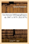 Les travaux bibliographiques de 1867 à 1878 book