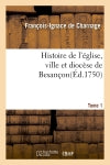 Histoire de l'église, ville et diocèse de Besançon. t. 1 book
