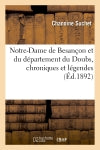 Notre-Dame de Besançon et du département du Doubs, chroniques et légendes (30 novembre 1891) book