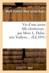 Vie d'une jeune fille chrétienne , par Mme L. Dulac, née Trallero,... book