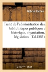 Traité de l'administration des bibliothèques publiques : historique, organisation, législation book
