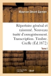 Répertoire général & raisonné. Nouveau traité d'enregistrement. Transcription.Timbre. Greffe.Tom book