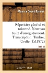 Répertoire général & raisonné. Nouveau traité d'enregistrement. Transcription.Timbre. Greffe.Tom book