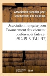 Association française pour l'avancement des sciences : conférences faites en 1917-1918 book