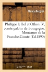 Philippe le Bel et Othon IV, comte palatin de Bourgogne. Mouvance de la Franche-Comté : envers l'empire germanique au moyen âge book