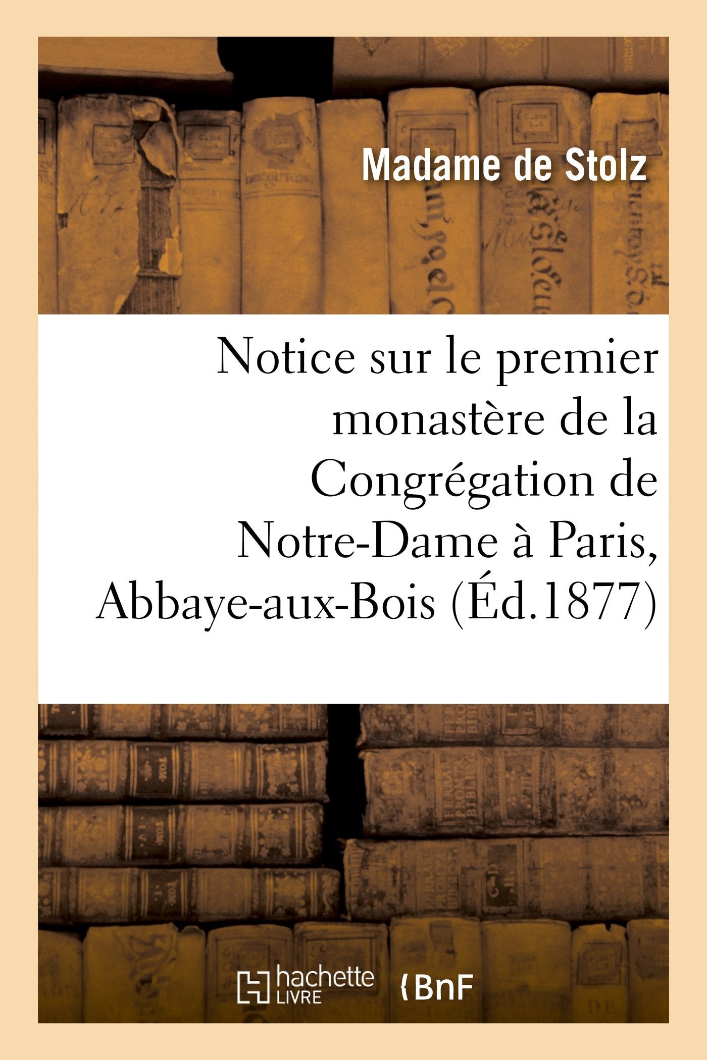 Notice sur le premier monastère de la Congrégation de Notre-Dame à Paris, Abbaye-aux-Bois book