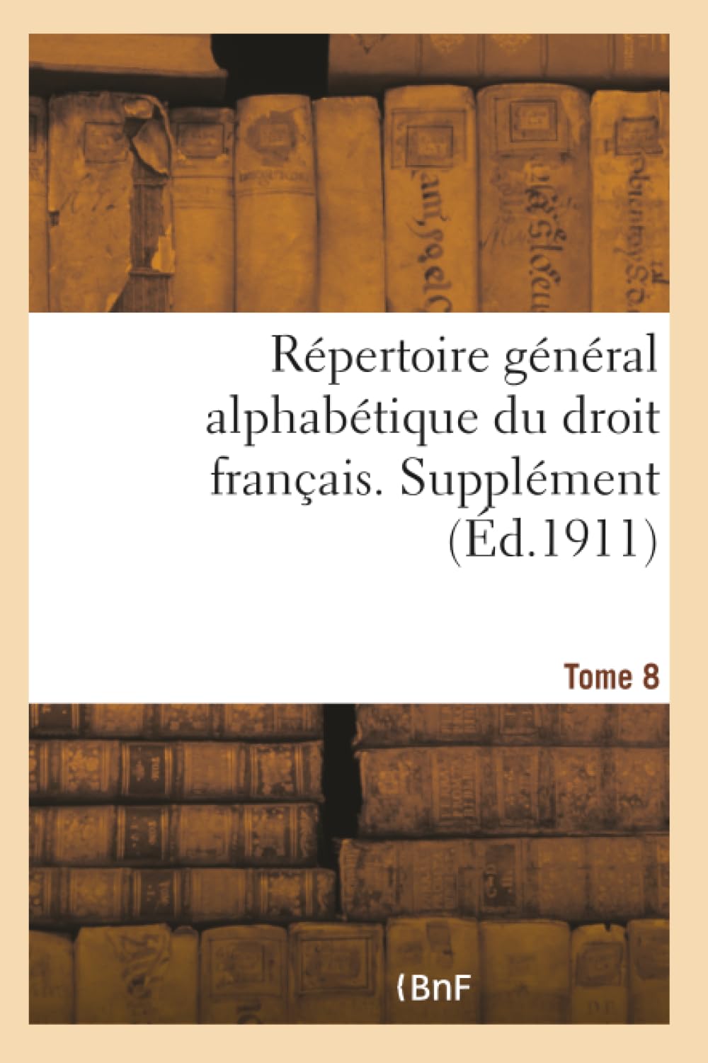Répertoire général alphabétique du droit français. Supplément. Tome 8 book