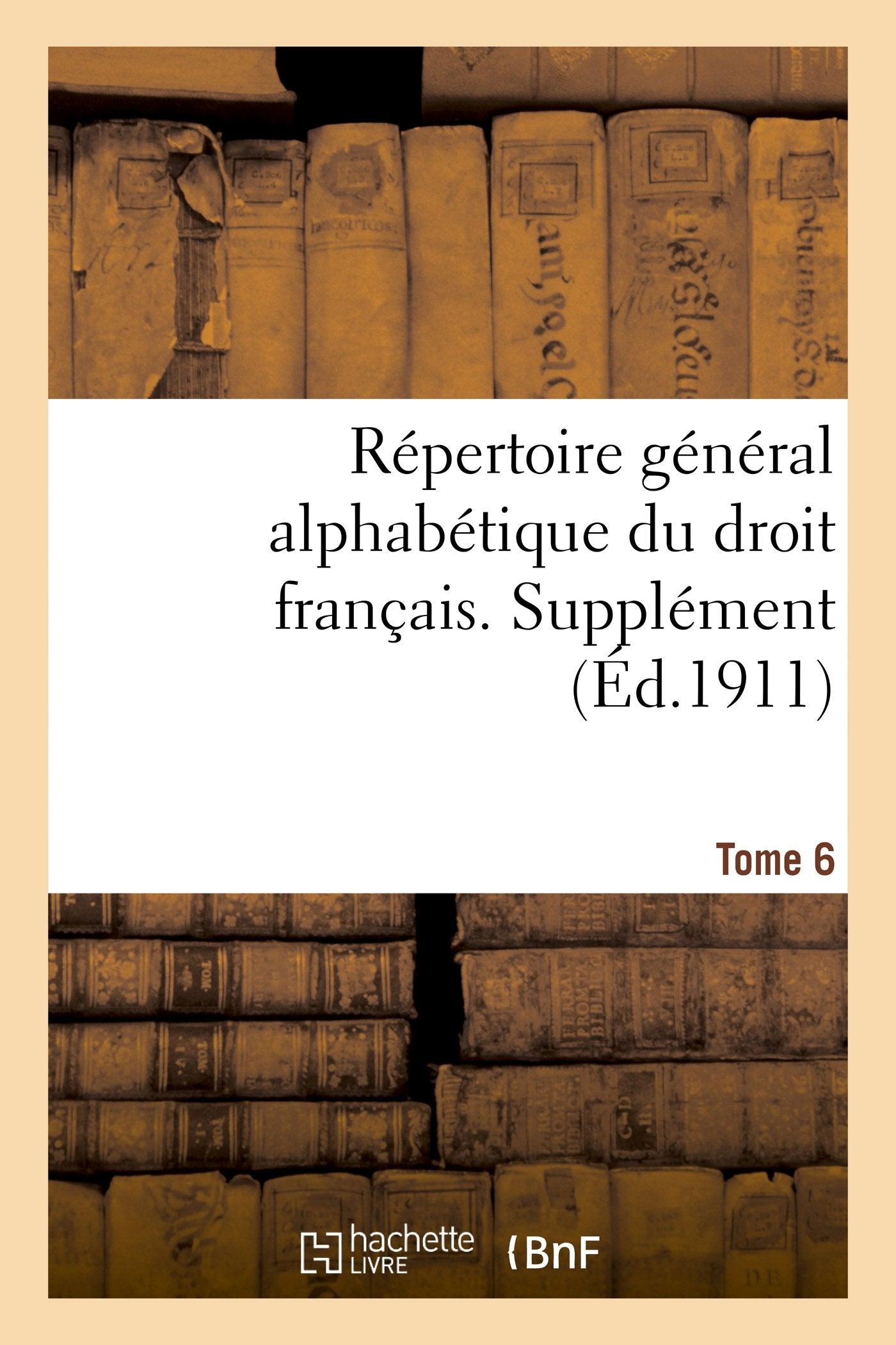 Répertoire général alphabétique du droit français. Supplément. Tome 6: Douanes- Exploit book