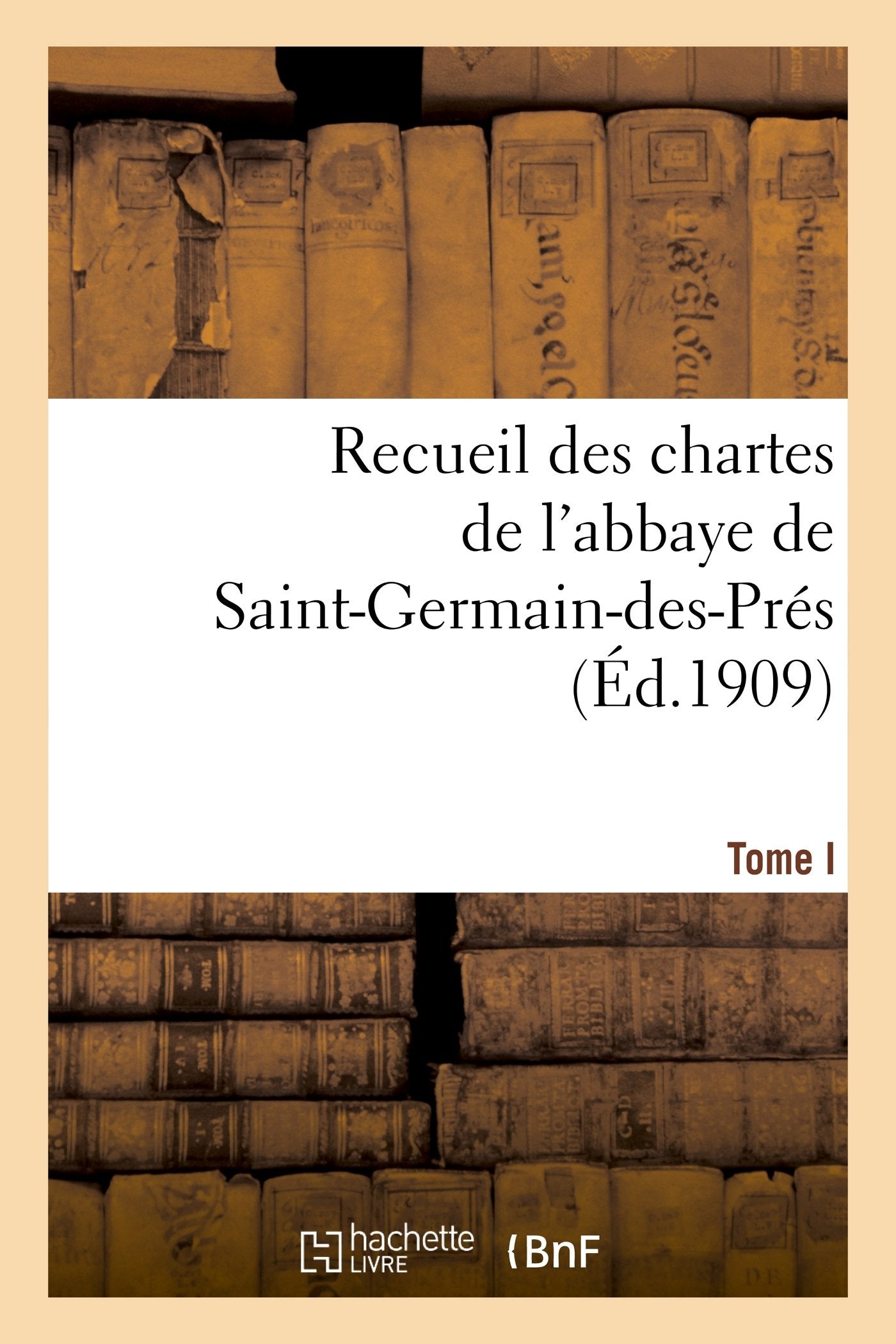 Recueil des chartes de l'abbaye de Saint-Germain-des-Prés. Tome I, 558-1182: , des origines au début du XIIIe siècle book