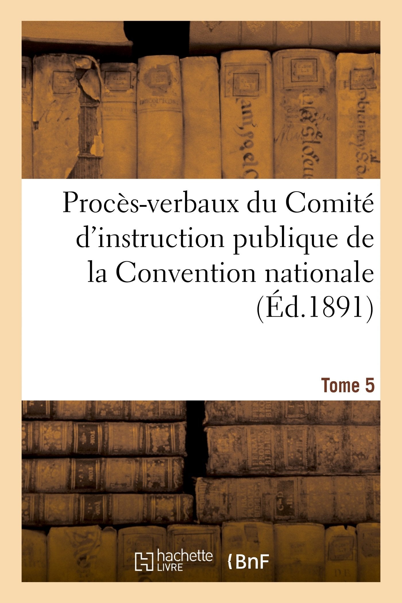 Procès-verbaux du Comité d'instruction publique de la Convention nationale. Tome 5 book